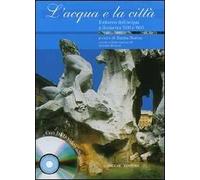 L'acqua e la città. Il ritorno dell'acqua a Roma tra '500 e '600. Ediz. illustrata. Con DVD