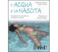 L'acqua e la nascita. Gli esercizi in gravidanza e il parto in acqua. Ediz. illustrata