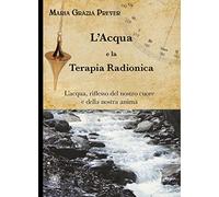 Libri Prever Maria Grazia - L' Acqua E La Terapia Radionica. L'acqua, Riflesso D