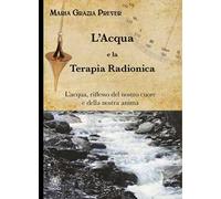 Libri Prever Maria Grazia - L' Acqua E La Terapia Radionica. L'acqua, Riflesso D