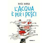 L'acqua è per i pesci