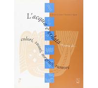 L'acqua è volata in cerca di... colori, suoni, sorgenti, rumori