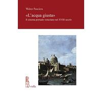 «L' acqua giusta». Il sistema portuale veneziano nel XVIII secolo