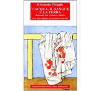 L'acqua, il sangue e la terra. Memoria e cronaca del Novecento a Nordest