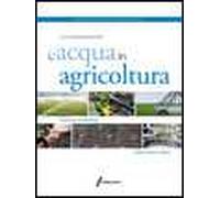 L'acqua in agricoltura. Gestione sostenibile della pratica irrigua