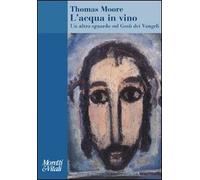 L' acqua in vino. Un altro sguardo sul Gesù dei Vangeli