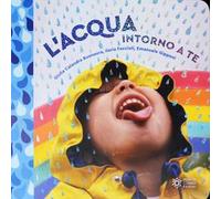 L'acqua intorno a te. Il mondo intorno a te. – Ediz. illustrata – Franco Cosimo Panini