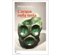 Libri Marchi Raffaele - L' Acqua Nella Testa