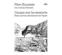 L'acqua non ha memoria. Storia salvata del disastro del Vajont