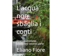 L'acqua non sbaglia i conti: Strani avvenimenti giapppnesi: seconda parte