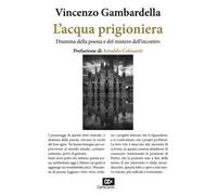 L'acqua prigioniera. Dramma della poesia e del mistero dell'incontro