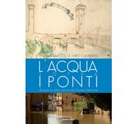 L'acqua sopra i ponti. Disastri e altre storie del fiume Lamone. Ediz. ill...