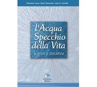 L'acqua specchio della vita. Scienza e coscienza - 2019 - Editori