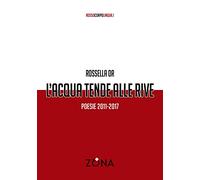 L'acqua tende alle rive. Poesie 2011-2017