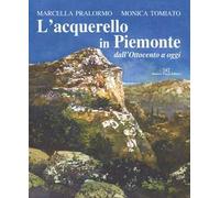 L' acquarello in Piemonte dall'Ottocento ad oggi