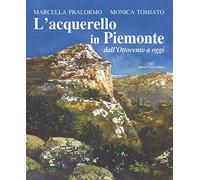 L' acquarello in Piemonte dall'Ottocento ad oggi
