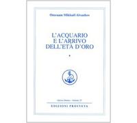 Libri Omraam Mikhael Aivanhov - L' Acquario E L'arrivo Dell'eta' D'oro. Vol. 1