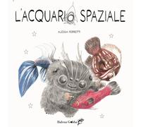 L'acquario spaziale. Ediz. illustrata. Con tutorial online per realizzare ...