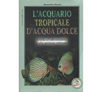L'acquario tropicale d'acqua dolce. Guida all'allestimento e alla gestione ottimale