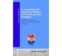 L'acquisition de biens immobiliers en Croatie par des étrangers: Acquisition, imposition et succession de biens immobiliers à l'étranger