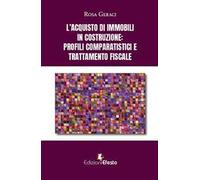 L'acquisto di immobili in costruzione: profili comparatistici e trattamento fiscale