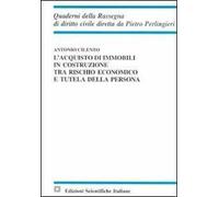 L'acquisto di immobili in costruzione tra rischio economico e tutela della persona
