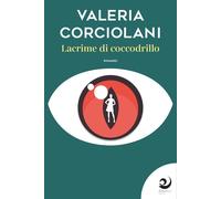 Lacrime di coccodrillo - Corciolani Valeria