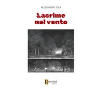 Lacrime nel vento - Sola Alessandro