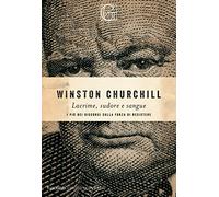 Lacrime, sudore e sangue. I più bei discorsi sulla forza di resistere