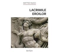 Lacrimile eroilor - Matteo Nucci