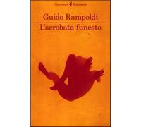 L'acrobata funesto - Rampoldi Guido