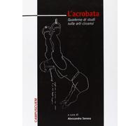 L'acrobata. Quaderno di studi sulle arti circensi (Vol. 1)