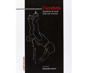 L'acrobata. Quaderno di studi sulle arti circensi (Vol. 1)