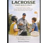 LACROSSE START WITH A COACH: The Essential Guide to Cradling, Passing, Shooting, and Game-Ready Skills for New Players and First-Time Coaches
