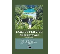 LACS DE PLITVICE GUIDE DE VOYAGE 2025-2026: Planification essentielle, sentiers et conseils pour visiter le parc national le plus célèbre de Croatie