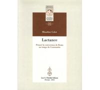 Lactance. Penser la Conversion De Rome Au Temps De Constantin