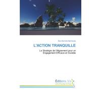 L'ACTION TRANQUILLE: La Stratégie de l'Alignement pour un Engagement Efficace et Durable