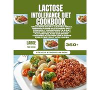 Lactose Intolerance Diet Cookbook: Delicious Dairy-Limited Meal Inspirations Featuring Gut-Friendly Ingredients, Easy Digestion Guidance, Family ... Kitchen Creations for Everyday Wellness