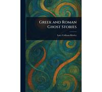Lacy Collison-Morley Greek and Roman Ghost Stories (Tascabile)