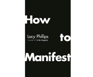 Lacy Phillips How to Manifest (Copertina rigida)