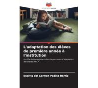 L'adaptation des élèves de première année à l'institution: Le rôle de l'enseignant dans le processus d'adaptation des élèves de CP