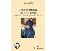 L'Adar précolonial (République du Niger): Contribution à l'étude de l'histoire des états Hausa: Contribution à l'étude de l'histoire des Etats Hausa