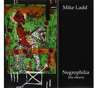 Ladd, Mike - Negrophilia: The Album