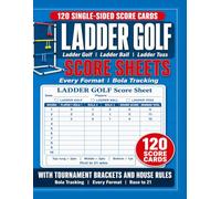 LADDER GOLF SCORE SHEETS: 120 Single-Sided Score Cards for Every Format, With Tournament Brackets, Bola Tracking, and House Rules.