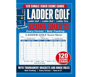 LADDER GOLF SCORE SHEETS: 120 Single-Sided Score Cards for Every Format, With Tournament Brackets, Bola Tracking, and House Rules.