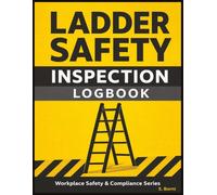 Ladder Inspection & Maintenance Logbook: Inspection Records, Defect Tracking and Repair Logs for Construction, Industrial and Facility Operations