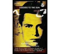 Ladders to the Sun: Poems of Harry Crosby with Extracts from His Diaries