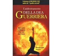 L'addestramento della dea guerriera. Diventa la donna che sei davvero