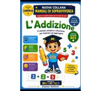L'Addizione Il metodo semplice e divertente per imparare ad aggiungere: Manuali di Sopravvivenza - Metodo di Mr Numerello