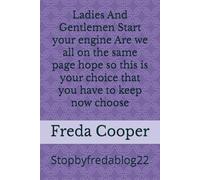 Ladies And Gentlemen Start your engine Are we all on the same page hope so this is your choice that you have to keep now choose: Stopbyfredablog22